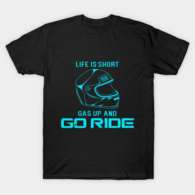 Life is short. Gas up and go ride T-Shirt by Markus Schnabel